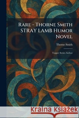 Rare - Thorne Smith STRAY LAMB Humor Novel: Topper Series Author Smith, Thorne 9781025939315 Tradd Street Press