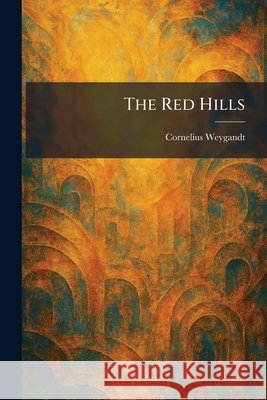 The Red Hills Weygandt, Cornelius 9781025945682 Tradd Street Press