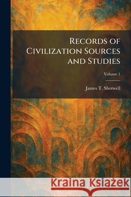 Records of Civilization Sources and Studies Shotwell, James T. 9781025945804 Tradd Street Press