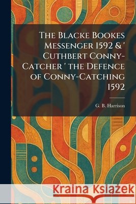 The Blacke Bookes Messenger 1592 & ' Cuthbert Conny-Catcher ' the Defence of Conny-Catching 1592 Harrison, George Bagshaw 9781025957784 Tradd Street Press