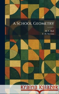 A School Geometry Hall, H. S., Stevens, F. H. 9781025968902 Tradd Street Press