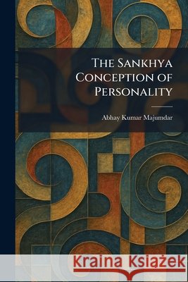 The Sankhya Conception of Personality Majumdar, Abhay Kumar 9781025970158 Tradd Street Press