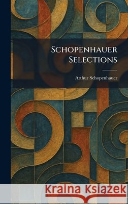 Schopenhauer Selections Schopenhauer, Arthur 9781025971414 Tradd Street Press