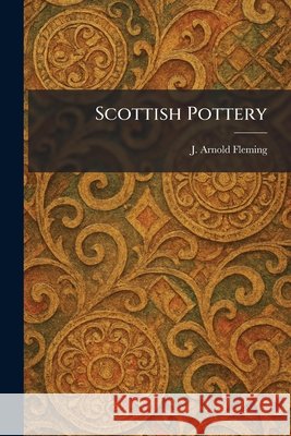 Scottish Pottery Fleming, J. Arnold 9781025972121 Tradd Street Press