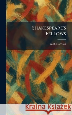 Shakespeare's Fellows Harrison, George Bagshaw 9781025979687 Tradd Street Press