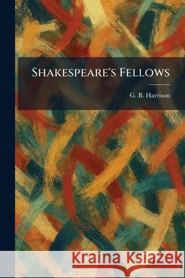 Shakespeare's Fellows Harrison, George Bagshaw 9781025983820 Tradd Street Press