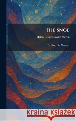 The Snob: The Story of a Marriage Martin, Helen Reimensnyder 9781025989761