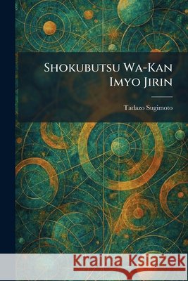 Shokubutsu Wa-Kan Imyo Jirin Sugimoto, Tadazo 9781025990477