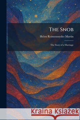 The Snob: The Story of a Marriage Martin, Helen Reimensnyder 9781025994888