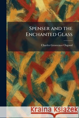 Spenser and the Enchanted Glass Osgood, Charles Grosvenor 9781025998466 Tradd Street Press