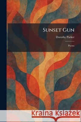 Sunset Gun: Poems Parker, Dorothy 9781026019481 Tradd Street Press