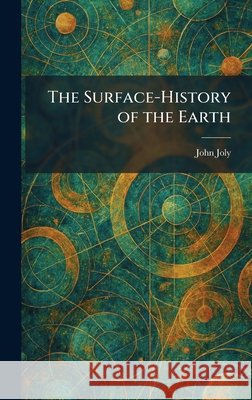 The Surface-History of the Earth Joly, John 9781026020043