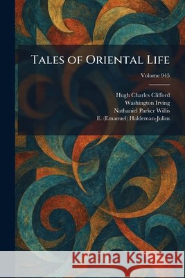 Tales of Oriental Life Clifford, Hugh Charles, Irving, Washington, Willis, Nathaniel Parker 9781026022054