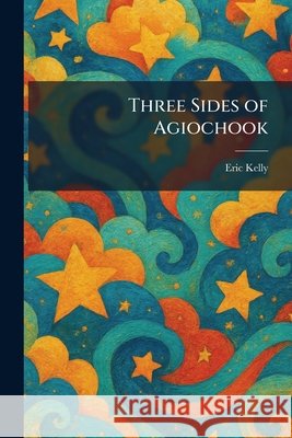 Three Sides of Agiochook Kelly, Eric 9781026040317 Tradd Street Press