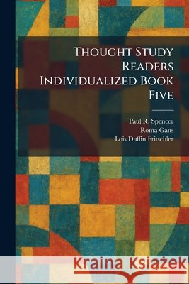 Thought Study Readers Individualized Book Five Spencer, Paul R., Gans, Roma, Fritschler, Lois Duffin 9781026042281 Tradd Street Press