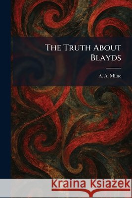 The Truth About Blayds Milne, A. a. 9781026049471 Tradd Street Press