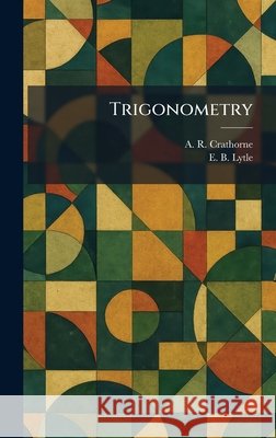 Trigonometry Crathorne, A. R., Lytle, E. B. 9781026049846 Tradd Street Press
