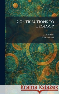 Contributions to Geology Udden, J. a., Sellards, E. H. 9781026061237 Tradd Street Press