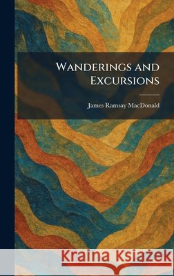 Wanderings and Excursions MacDonald, James Ramsay 9781026072554 Tradd Street Press