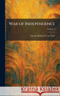 War of Independence Van Tyne, Claude Halstead 9781026073599