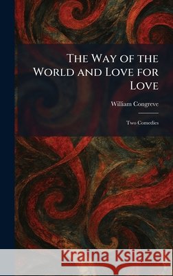 The Way of the World and Love for Love: Two Comedies Congreve, William 9781026074725