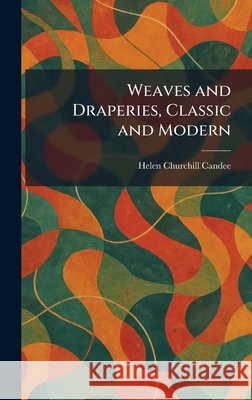 Weaves and Draperies, Classic and Modern Candee, Helen Churchill 9781026075531 Tradd Street Press