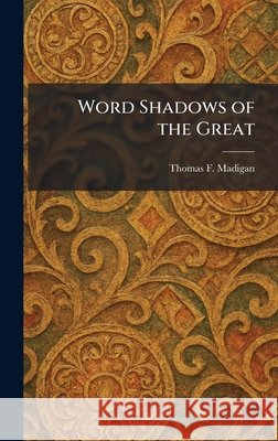 Word Shadows of the Great Madigan, Thomas F. 9781026089781 Tradd Street Press