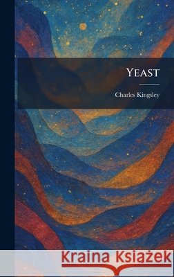 Yeast Kingsley, Charles 9781026094402 Tradd Street Press
