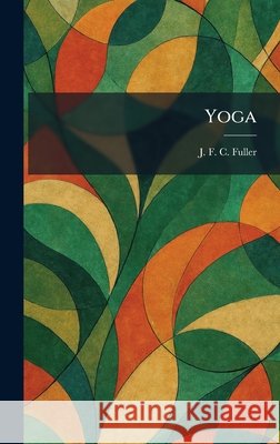 Yoga Fuller, J. F. C. 9781026094464 Tradd Street Press