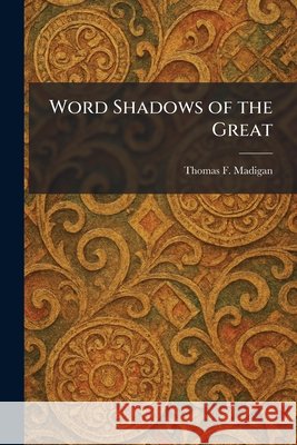 Word Shadows of the Great Madigan, Thomas F. 9781026094655 Tradd Street Press