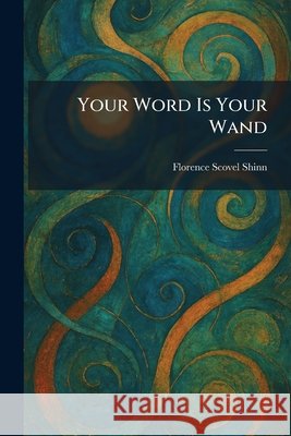 Your Word Is Your Wand Shinn, Florence Scovel 9781026097137 Tradd Street Press