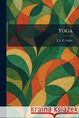 Yoga Fuller, J. F. C. 9781026097960 Tradd Street Press