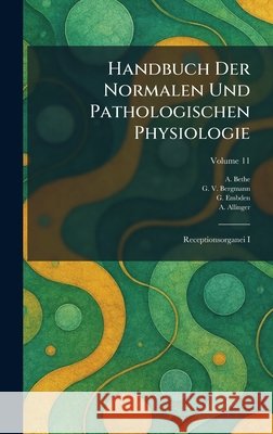Handbuch Der Normalen Und Pathologischen Physiologie: Receptionsorganei I Bethe, A., Bergmann, G. V., Embden, G. 9781026101285 Tradd Street Press