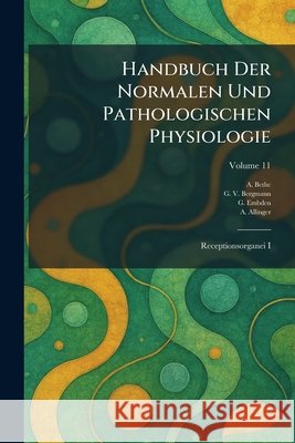 Handbuch Der Normalen Und Pathologischen Physiologie: Receptionsorganei I A. Bethe G. V. Bergmann G. Embden 9781026101872 Tradd Street Press