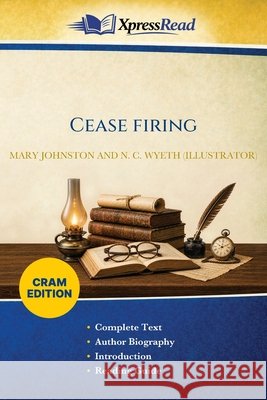 Cease Firing (Cram Edition) Mary Johnston N. C. (Newell Convers) Wyeth 9781026212011