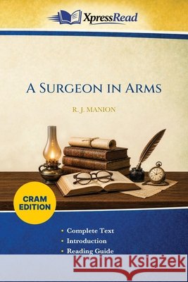 A Surgeon in Arms (Cram Edition) R. J. (Robert James) Manion 9781026219362 Xpresspress