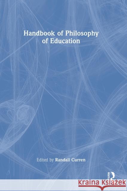 Handbook of Philosophy of Education Randall Curren 9781032000053