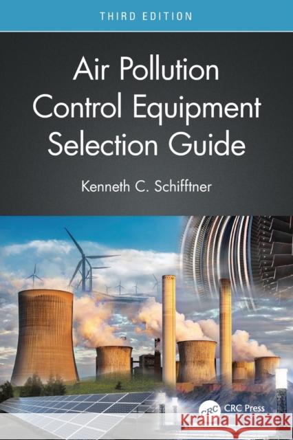 Air Pollution Control Equipment Selection Guide Kenneth C. Schifftner 9781032000107