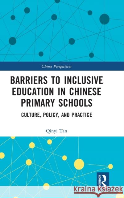Barriers to Inclusive Education in Chinese Primary Schools: Culture, Policy, and Practice Tan, Qinyi 9781032000268 Routledge