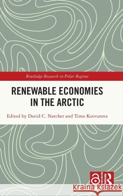 Renewable Economies in the Arctic David C. Natcher Timo Koivurova 9781032000305