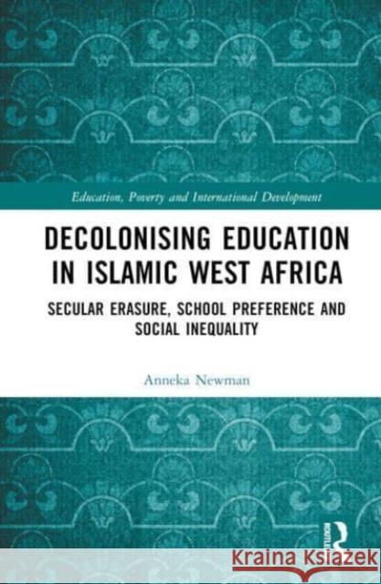 Decolonising Education in Islamic West Africa Anneke Newman 9781032000442 Taylor & Francis Ltd