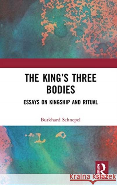 The King's Three Bodies: Essays on Kingship and Ritual Schnepel, Burkhard 9781032000534 Taylor & Francis Ltd