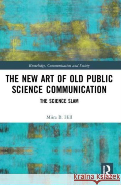 The New Art of Old Public Science Communication Miira B. (University of Bremen, Germany) Hill 9781032000800 Taylor & Francis Ltd