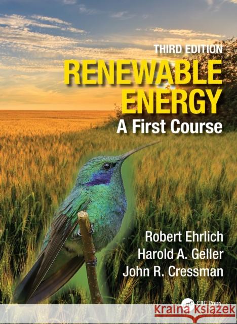 Renewable Energy: A First Course Robert Ehrlich Harold A. Geller John R. Cressman 9781032000886