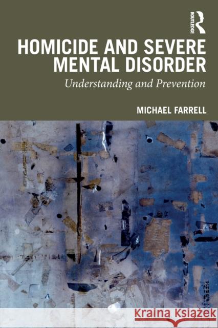 Homicide and Severe Mental Disorder: Understanding and Prevention Michael Farrell 9781032000978 Routledge