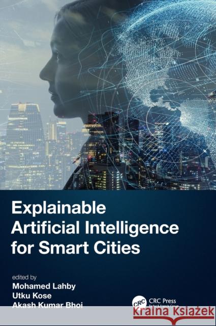 Explainable Artificial Intelligence for Smart Cities Lahby, Mohamed 9781032001128 CRC Press