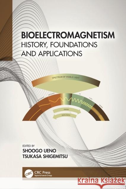 Bioelectromagnetism: History, Foundations and Applications Shoogo Ueno Tsukasa Shigemitsu 9781032001210