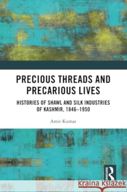 Precious Threads and Precarious Lives Amit Kumar 9781032001371 Taylor & Francis Ltd