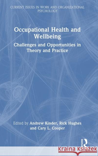 Occupational Health and Wellbeing: Challenges and Opportunities in Theory and Practice Kinder, Andrew 9781032001388