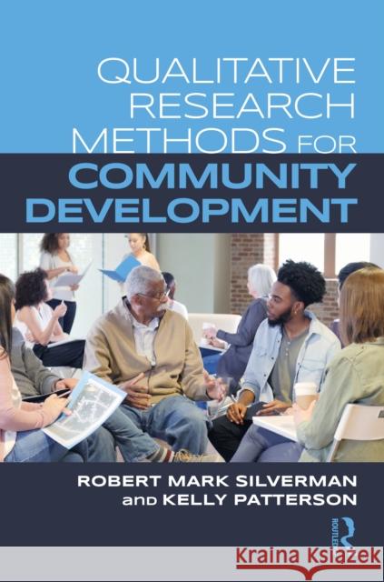 Qualitative Research Methods for Community Development Robert Mark Silverman Kelly Patterson 9781032001432